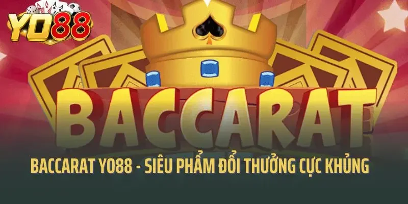 Baccarat Yo88 - Siêu Phẩm Game Bài Đổi Thưởng Cực Khủng