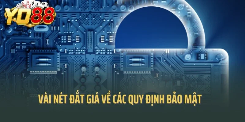 Vài nét đắt giá về các quy định bảo mật