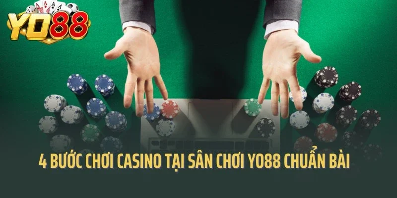 Bỏ túi 4 bước chơi Casino tại sân chơi Yo88 chuẩn bài