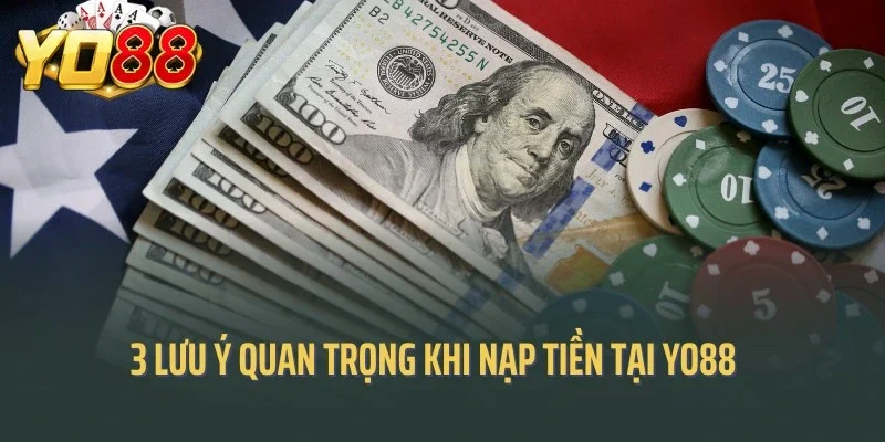 3 lưu ý quan trọng khi nạp tiền vào tài khoản Yo88