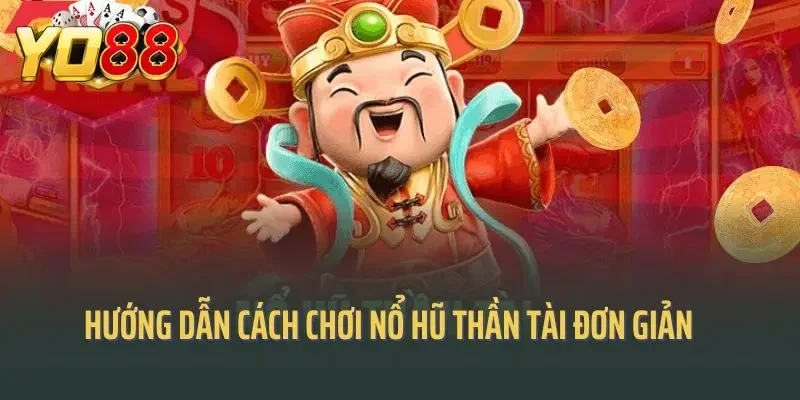 Hướng dẫn cách chơi nổ hũ thần tài đơn giản tại Yo88