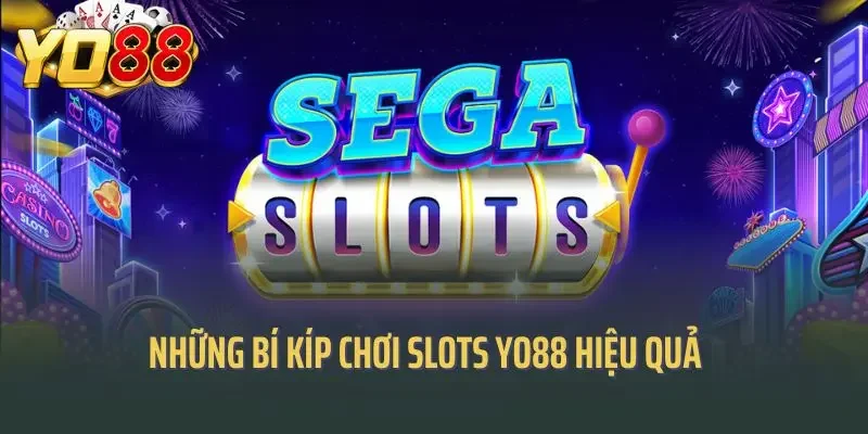Những bí kíp chơi slots Yo88 hiệu quả